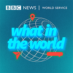 BBC News World Service: What In The World